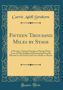 Fifteen Thousand Miles by Stage: A Woman's Unique Experience During Thirty Years of Path Finding and Pioneering from the Missouri to the Pacific and from Alaska to Mexico (Classic Reprint)