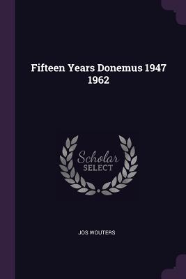 Fifteen Years Donemus 1947 1962 - Wouters, Jos