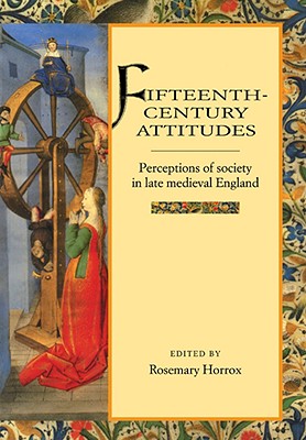 Fifteenth-Century Attitudes: Perceptions of Society in Late Medieval England - Horrox, Rosemary (Editor)