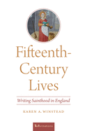Fifteenth-Century Lives: Writing Sainthood in England