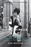 Fifth Avenue, 5 A.M.: Audrey Hepburn, Breakfast at Tiffany's, and the Dawn of the Modern Woman