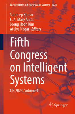 Fifth Congress on Intelligent Systems: Cis 2024, Volume 4 - Kumar, Sandeep (Editor), and Mary Anita, E A (Editor), and Kim, Joong Hoon (Editor)