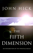 Fifth Dimension: An Exploration of the Spiritual Realm - Hick, John H