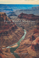 Fifth World Medicine: A Spiritual-Physical Journey to the Next World