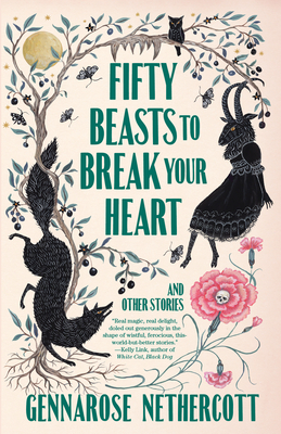 Fifty Beasts to Break Your Heart: And Other Stories - Nethercott, Gennarose