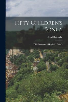 Fifty Children's Songs: With German And English Words... - Reinecke, Carl