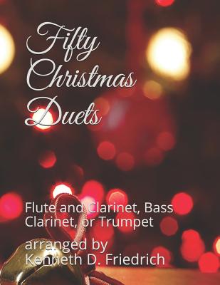 Fifty Christmas Duets: Flute and Clarinet, Bass Clarinet, or Trumpet - Friedrich, Arranged by Kenneth D