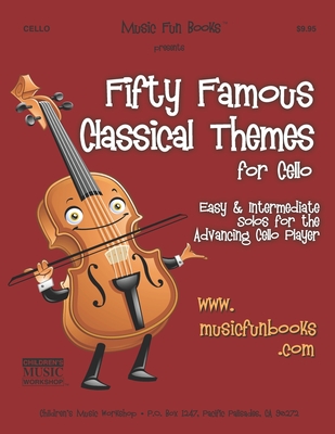 Fifty Famous Classical Themes for Cello: Easy and Intermediate Solos for the Advancing Cello Player - Newman, Larry E