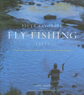 Fifty Favorite Fly-Fishing Tales: Expert Fly Anglers Share Stories from the Sea and Stream - Santella, Chris