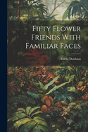 Fifty Flower Friends with Familiar Faces