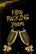 Fifty Fucking Years: Blank Lined 6x9 Funny Journal / Notebook as a Perfect 50 year old Birthday Anniversary Party Adult Gag Gift for Holidays like Christmas. Father's day, Mother's Day, Valentine's Day, Thanksgiving, Appreciation etc.