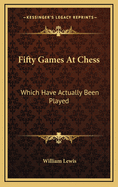 Fifty Games at Chess: Which Have Actually Been Played