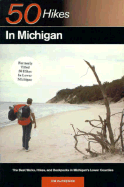 Fifty Hikes in Lower Michigan: The Best Walks, Hikes, and Backpacks from Sleeping Bear Dunes to the Hills of Oakland County