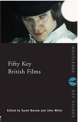 Fifty Key British Films - Barrow, Sarah (Editor), and White, John, Dr. (Editor)