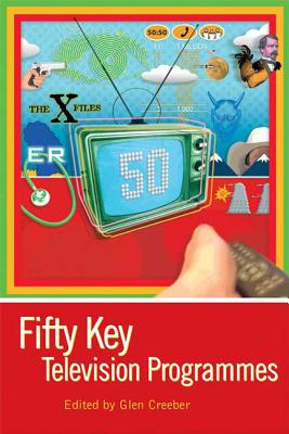 Fifty Key Television Programmes - Creeber, Glen (Editor)