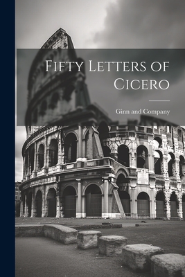 Fifty Letters of Cicero - Ginn and Company (Creator)