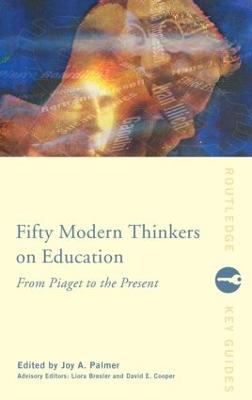 Fifty Modern Thinkers on Education: From Piaget to the Present - Bresler, Liora (Editor), and Cooper, David (Editor), and Palmer, Joy (Editor)