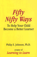 Fifty Nifty Ways to Help Your Child Become a Better Learner