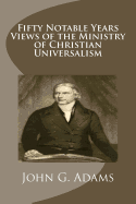 Fifty Notable Years Views of the Ministry of Christian Universalism