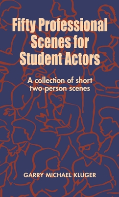 Fifty Professional Scenes for Student Actors: A Collection of Short Two-Person Scenes - Kluger, Garry Michael