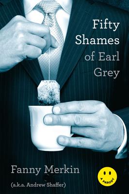Fifty Shames of Earl Grey - Merkin, Fanny, and Shaffer, Andrew