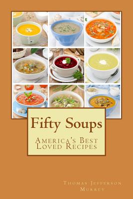 Fifty Soups: America's Best Loved Recipes - Murrey, Thomas Jefferson