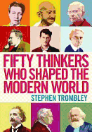 Fifty Thinkers Who Shaped the Modern World