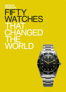 Fifty Watches That Changed the World: Design Museum Fifty