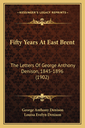 Fifty Years at East Brent: The Letters of George Anthony Denison, 1845-1896 (1902)