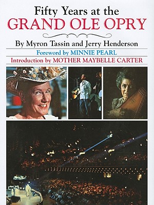 Fifty Years at the Grand OLE Opry - Tassin, Myron, and Pearl, Minnie (Foreword by), and Henderson, Jerry