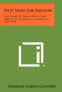 Fifty Years for Freedom: The Story of SIGMA Delta Chi's Service to American Journalism, 1909-1959