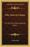 Fifty Years in Chains: Or the Life of an American Slave