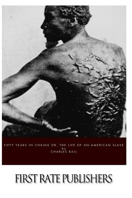 Fifty Years in Chains Or, the Life of an American Slave - Ball, Charles