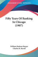 Fifty Years Of Banking In Chicago (1907)