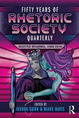 Fifty Years of Rhetoric Society Quarterly: Selected Readings, 1968-2018 - Gunn, Joshua (Editor), and Davis, Diane (Editor)