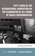 Fifty Years of the International Convention on the Elimination of All Forms of Racial Discrimination: A Living Instrument