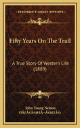 Fifty Years on the Trail: A True Story of Western Life (1889)