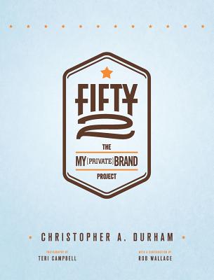 Fifty2: The My Private Brand Project - Durham, Christopher, and Campbell, Teri (Photographer)