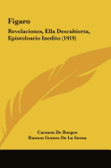 Figaro: Revelaciones, Ella Descubierta, Epistoloario Inedito (1919)