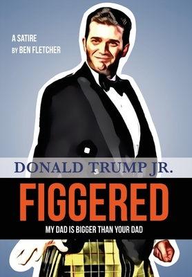 Figgered: Donald Trump Jr. - Fletcher, Ben