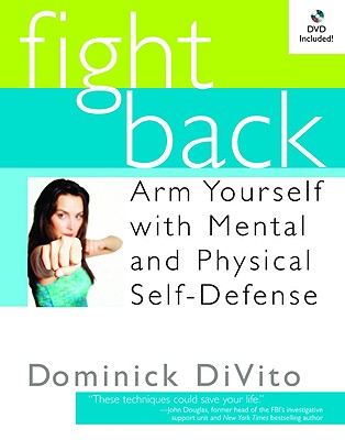 Fight Back: Arm Yourself with Mental and Physical Self-Defense - Divito, Dominick, and Judd, Wynonna