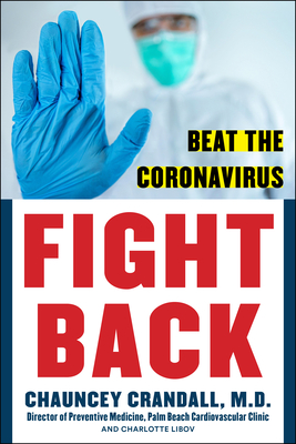 Fight Back: Beat the Coronavirus - Crandall, Chauncey W, MD, and Libov, Charlotte