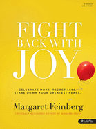 Fight Back with Joy - Bible Study Book: Celebrate More. Regret Less. Stare Down Your Greatest Fears