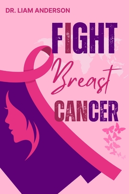 Fight breast cancer: Beyond the diagnosis - Anderson, Liam