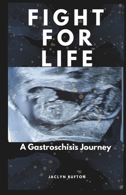 Fight For Life: A Gastroschisis Journey - Bufton, Jaclyn