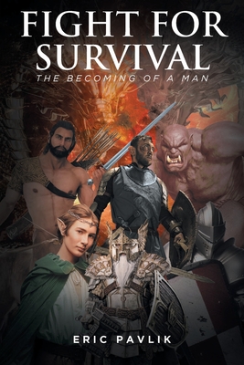 Fight For Survival: The Becoming of a Man - Pavlik, Eric
