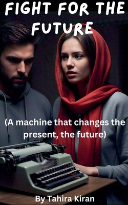 Fight for the Future (A machine that changes the present, the future) - Kiran, Tahira