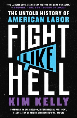 Fight Like Hell: The Untold History of American Labor - Kelly, Kim