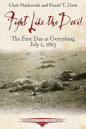 Fight Like the Devil: The First Day at Gettysburg, July 1, 1863