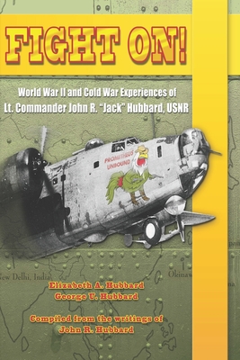 Fight On!: World War II and Cold War Experiences of Lt. Commander John R. Jack Hubbard - Hubbard, George U, and Hubbard, John R, and Hubbard, Elizabeth a